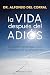 La vida después del adiós: Una historia de señales, amor, esperanza y fe en Jesucristo | Si buscas sentido, respuestas o simplemente deseas saber que no ... la paz y la esperanza. (Spanish Edition)