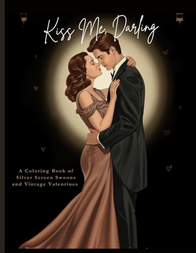 Kiss Me, Darling: A Coloring Book of Silver Screen Swoons and Vintage Valentines (Color Me, Darling)