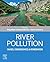 River Pollution: Causes, Consequences and Remediation