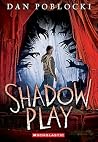 Shadow Play by Dan Poblocki