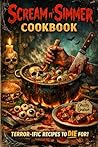 Scream N Simmer: A Horror-Movie–Inspired Cookbook for Spooky Dinners, Halloween Parties, and Frightfully Fun Comfort Food