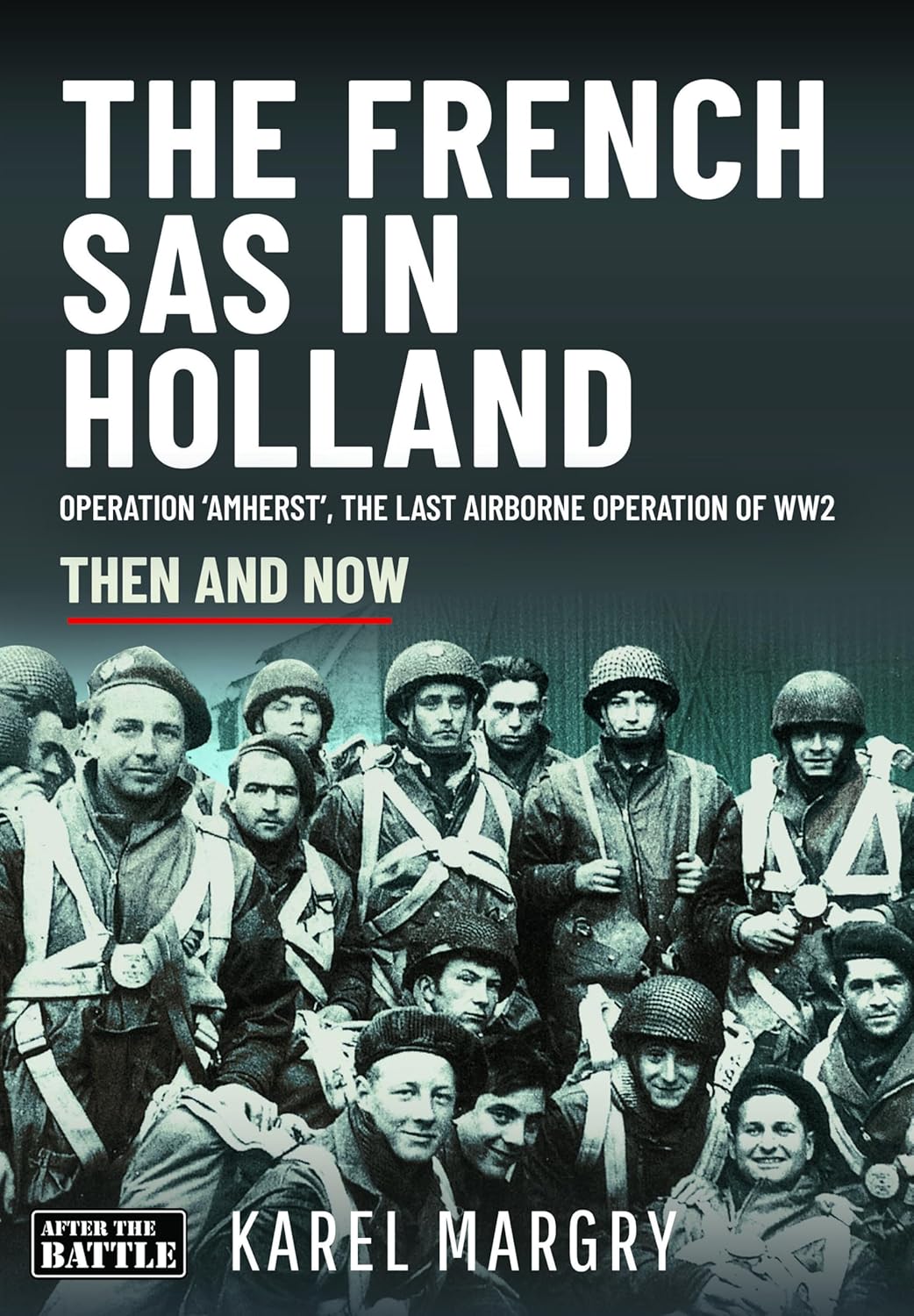 The French SAS in Holland: Operation 'Amherst', the Last Airborne Operation of WW2 (Hardcover)