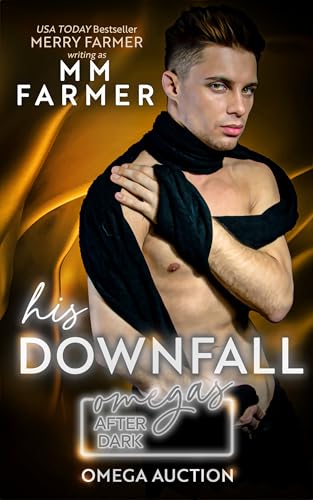 His Downfall (Omegas After Dark: Omega Auction #5)