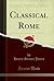 Classical Rome (Classic Reprint)