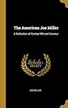 The American Joe Miller: A Collection of Yankee Wit and Humour The American Joe Miller: A Collection of Yankee Wit and Humour