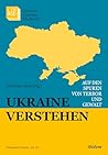 Ukraine verstehen: Auf den Spuren von Terror und Gewalt (Ukrainian Voices 16) (German Edition)