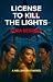 License to Kill the Lights by Eliza Begrave License to Kill the Lights by Eliza Begrave