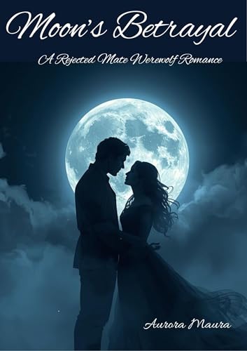 Moon’s Betrayal: A Rejected Mate Werewolf Romance (Kindle Edition)