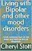 Living with Bipolar and other mood disorders by Cheryl Stott