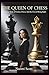 The Queen of Chess: The Tru...