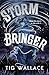 Storm Bringer by Tig Wallace