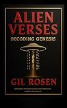 Alien Verses: Decoding Genesis: REVEALING THE TRUTH ABOUT THE STORY THAT SHAPED CIVILIZATION Book cover for Alien Verses: Decoding Genesis: REVEALING THE TRUTH ABOUT THE STORY THAT SHAPED CIVILIZATION