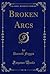 Broken Arcs (Classic Reprint)