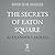 The Secrets of Eaton Square: Sex, Scandal, and Infamy on the Road to Buckingham Palace