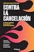 Contra la cancelación: y otros sueños de justicia transformativa