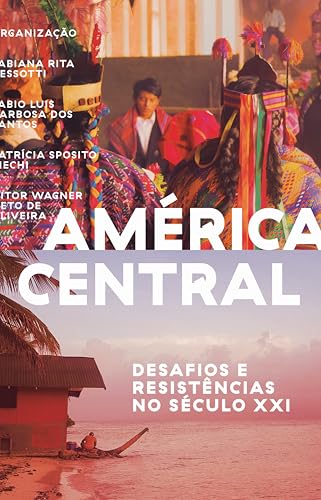 América Central: desafios e resistências no século XXI (Portuguese Edition)
