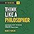 Think Like a Philosopher: E...