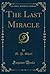 The Last Miracle (Classic Reprint)