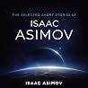 The Selected Short Stories of Isaac Asimov by Isaac Asimov