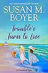 Trouble's Turn to Lose by Susan M. Boyer Trouble's Turn to Lose by Susan M. Boyer