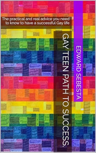 Gay Teen Path to Success. : The practical and real advice you need to know to have a successful Gay life (Kindle Edition)
