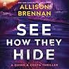 See How They Hide by Allison Brennan