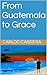 From Guatemala to Grace