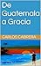 De Guatemala a Gracia by Carlos Cabrera