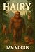 Hairy by Pam Morris