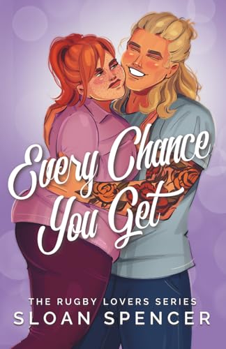 Every Chance You Get: A Rugby Romantic Comedy (The Rugby Lovers)