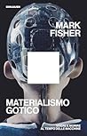 Materialismo gotico: Vivere e morire al tempo delle macchine (Italian Edition)