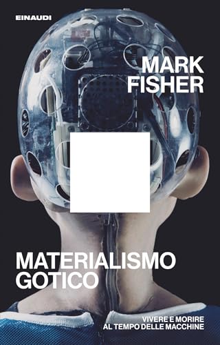 Materialismo gotico: Vivere e morire al tempo delle macchine (Italian Edition)