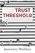 The Trust Threshold by Jeanniey Walden The Trust Threshold by Jeanniey Walden