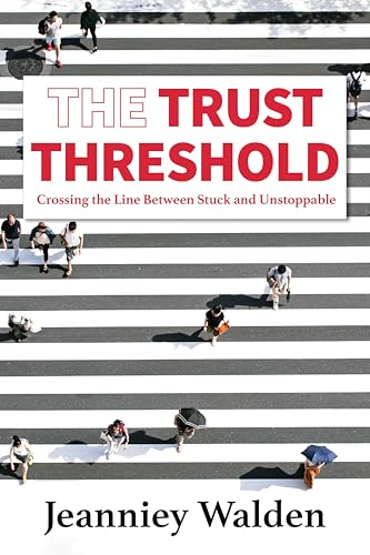 The Trust Threshold: Crossing the Line Between Stuck and Unstoppable (Kindle Edition)