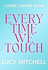 Every Time We Touch Every Time We Touch