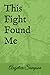 This Fight Found Me by Angelica Sampson