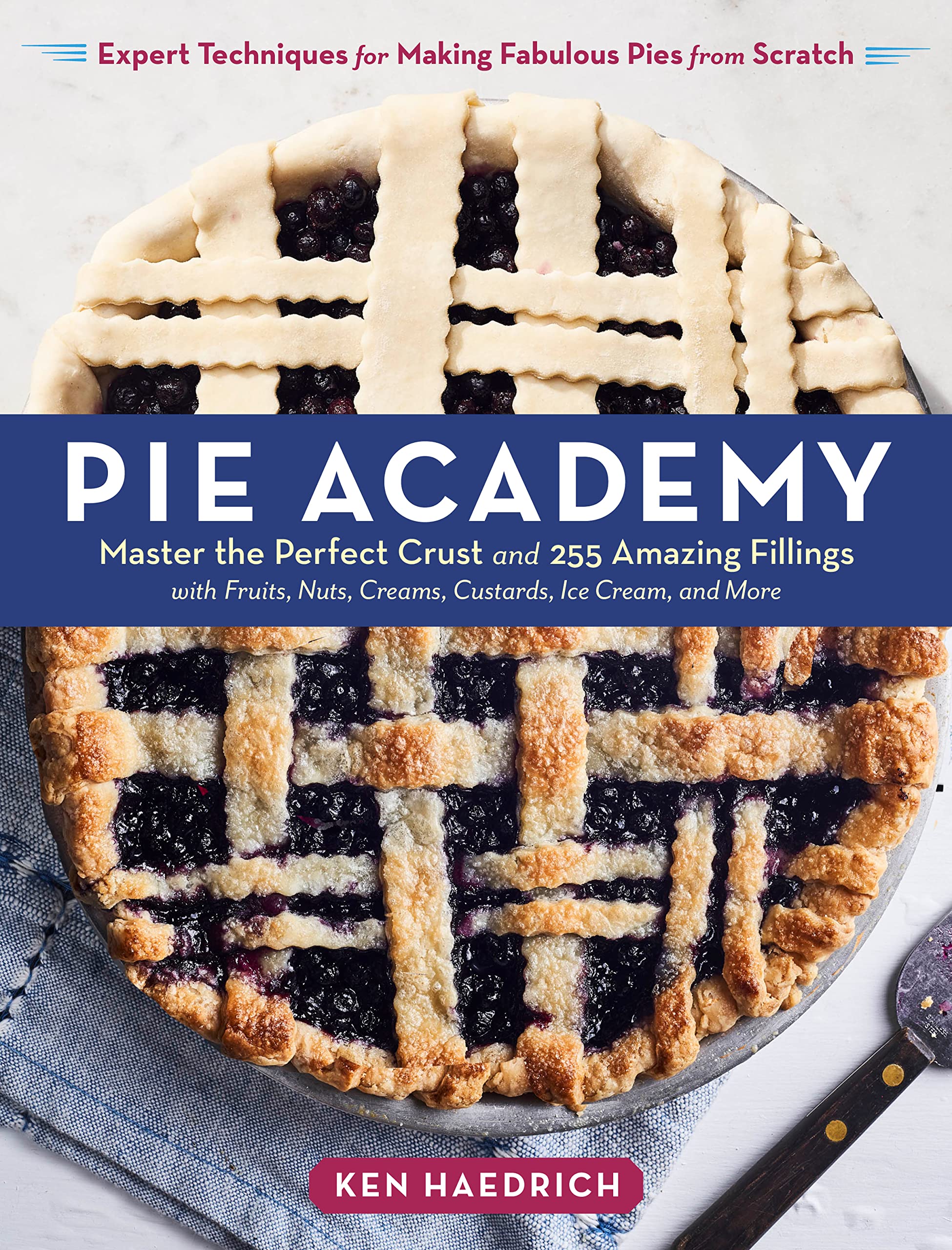 Pie Academy: Master the Perfect Crust and 255 Amazing Fillings, with Fruits, Nuts, Creams, Custards, Ice Cream, and More; Expert Techniques for Making Fabulous Pies from Scratch (Kindle Edition)