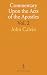 Commentary Upon the Acts of the Apostles by Calvin John