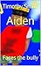 Aiden : Faces the bully