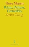 Three Masters: Balzac, Dickens, Dostoeffsky
