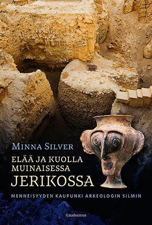 Elää ja kuolla muinaisessa Jerikossa: Menneisyyden kaupunki arkeologin silmin
