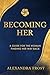 BECOMING HER: A Guide for t...