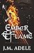 Ember & Flame by J.M. Adele