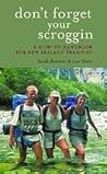 Don't Forget Your Scroggin: A how-to handbook for New Zealand tramping