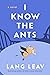 I Know the Ants by Lang Leav