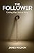 The Follower: Living the Je...