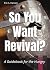 So You Want Revival?: A Guidebook for the Hungry