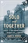 Solo and Together: Charles and Anne Morrow Lindbergh, an Enigmatic Life and Marriage Solo and Together: Charles and Anne Morrow Lindbergh, an Enigmatic Life and Marriage
