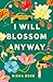 I Will Blossom Anyway by Disha Bose