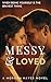 Messy & Loved: When Being Y...